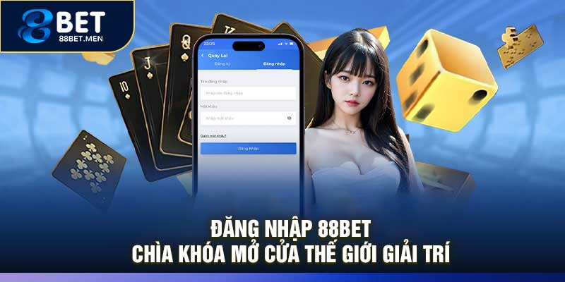 Đăng Nhập 88Bet – Chìa Khóa Mở Cửa Thế Giới Giải Trí