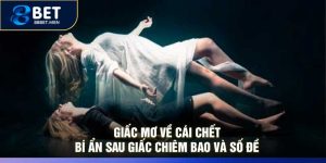 Giấc Mơ Về Cái Chết – Bí Ẩn Sau Giấc Chiêm Bao Và Số Đề
