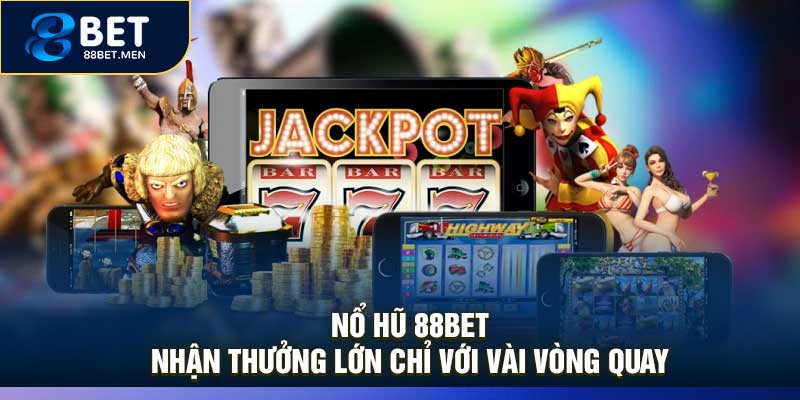 Nổ Hũ 88Bet: Nhận Thưởng Lớn Chỉ Với Vài Vòng Quay