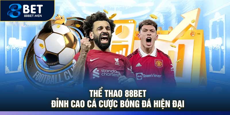 Thể Thao 88Bet – Đỉnh Cao Cá Cược Bóng Đá Hiện Đại